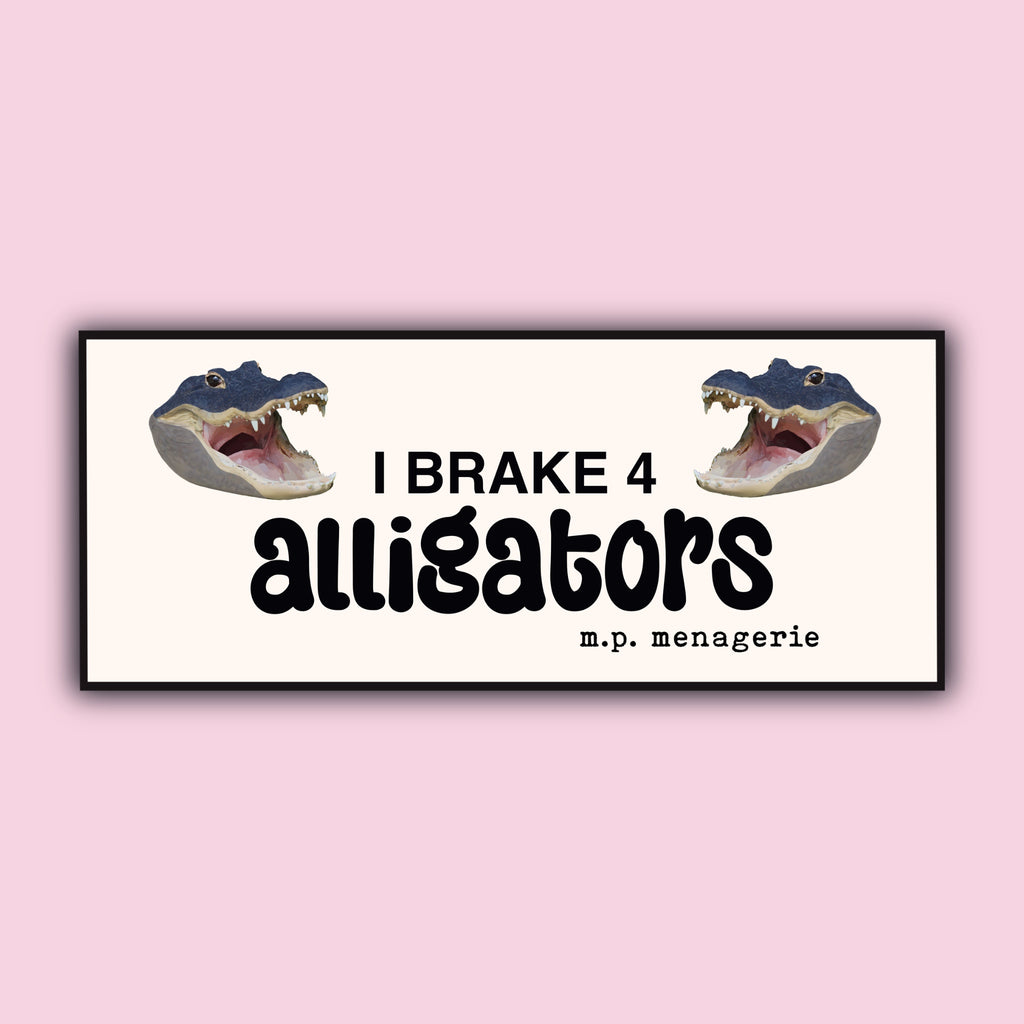 I Brake 4 Alligators Bumper Sticker