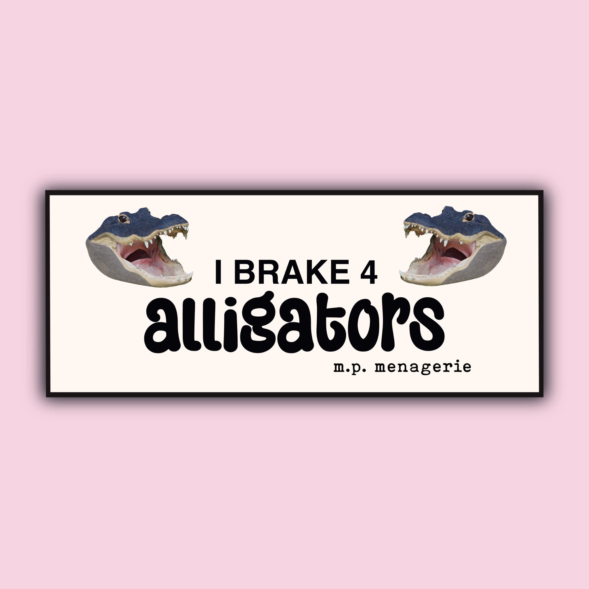 I Brake 4 Alligators Bumper Sticker