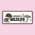 I Brake 4 Wildlife Bumper Sticker
